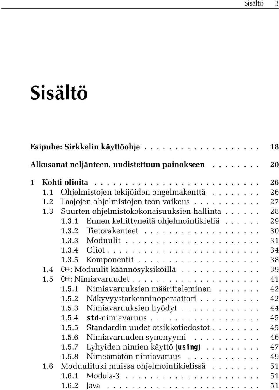 ..... 29 1.3.2 Tietorakenteet................... 30 1.3.3 Moduulit...................... 31 1.3.4 Oliot......................... 34 1.3.5 Komponentit.................... 38 1.