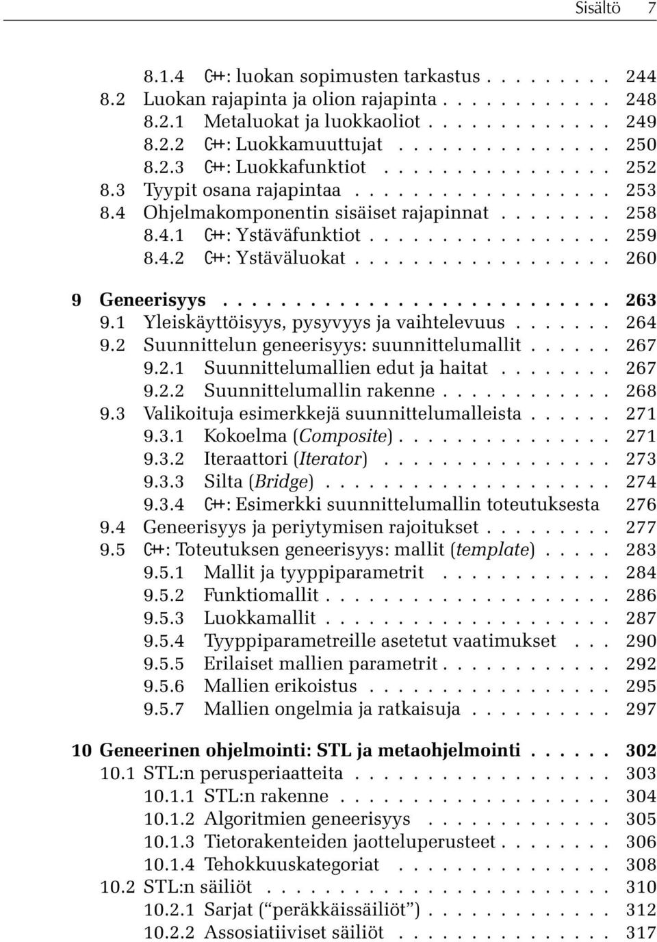 ................ 259 8.4.2 C++: Ystäväluokat.................. 260 9 Geneerisyys........................... 263 9.1 Yleiskäyttöisyys, pysyvyys ja vaihtelevuus....... 264 9.