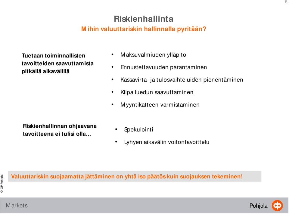 parantaminen Kassavirta- ja tulosvaihteluiden pienentäminen Kilpailuedun saavuttaminen Myyntikatteen varmistaminen