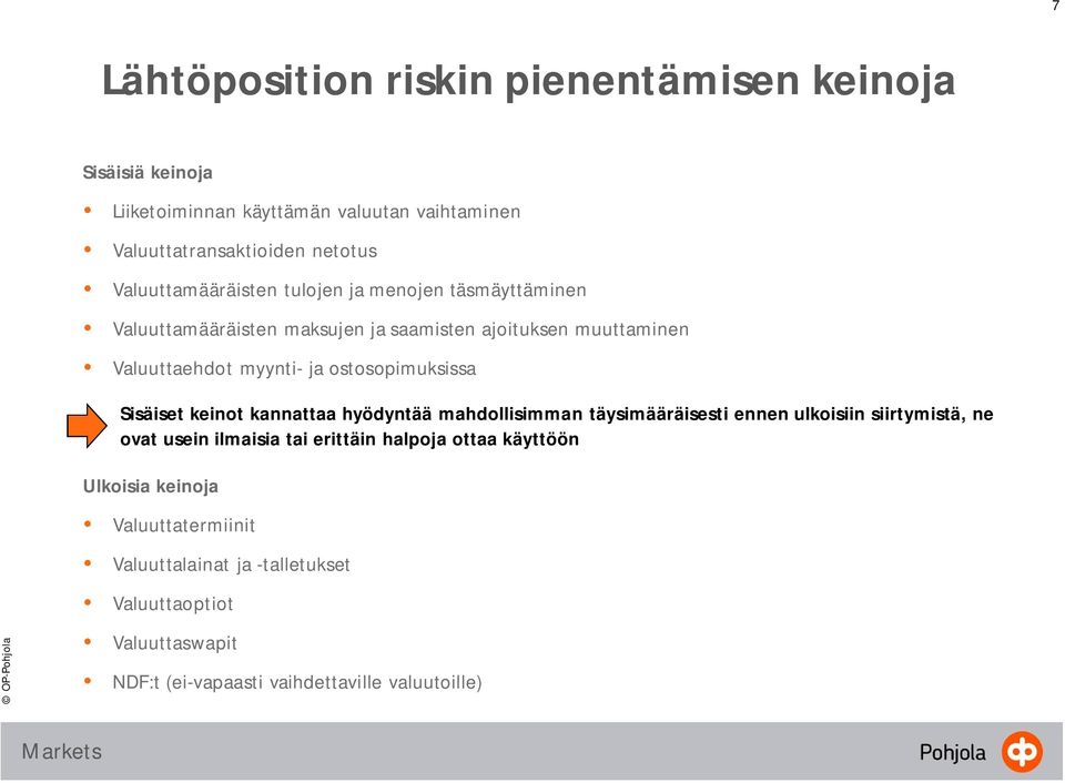 ostosopimuksissa Sisäiset keinot kannattaa hyödyntää mahdollisimman täysimääräisesti ennen ulkoisiin siirtymistä, ne ovat usein ilmaisia tai