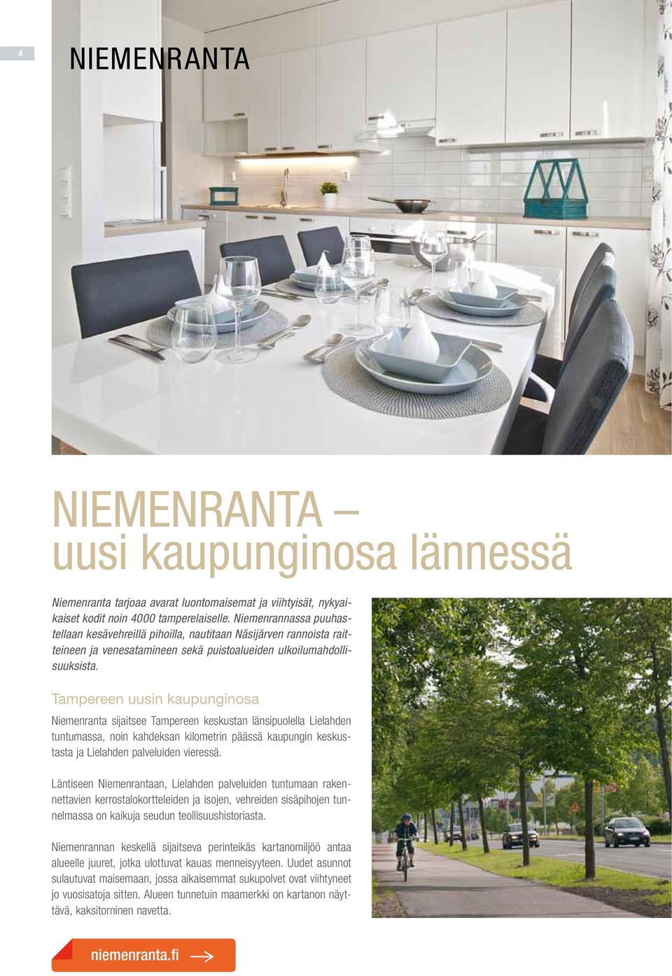Tampereen uusin kaupunginosa Niemenranta sijaitsee Tampereen keskustan länsipuolella Lielahden tuntumassa, noin kahdeksan kilometrin päässä kaupungin keskustasta ja Lielahden palveluiden vieressä.
