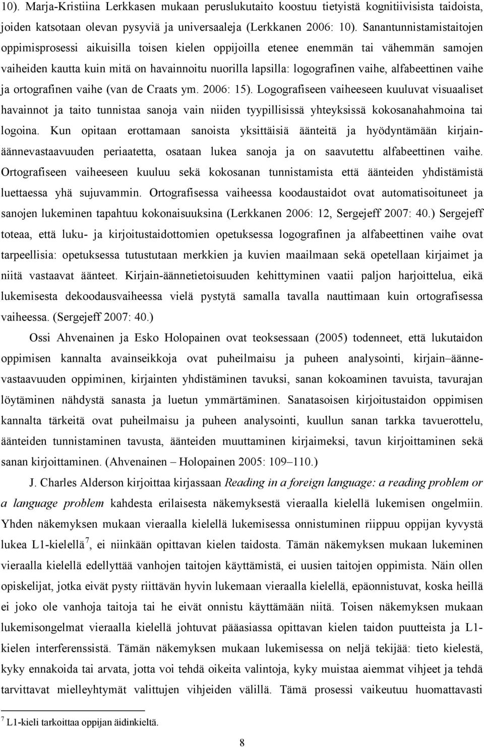 alfabeettinen vaihe ja ortografinen vaihe (van de Craats ym. 2006: 15).