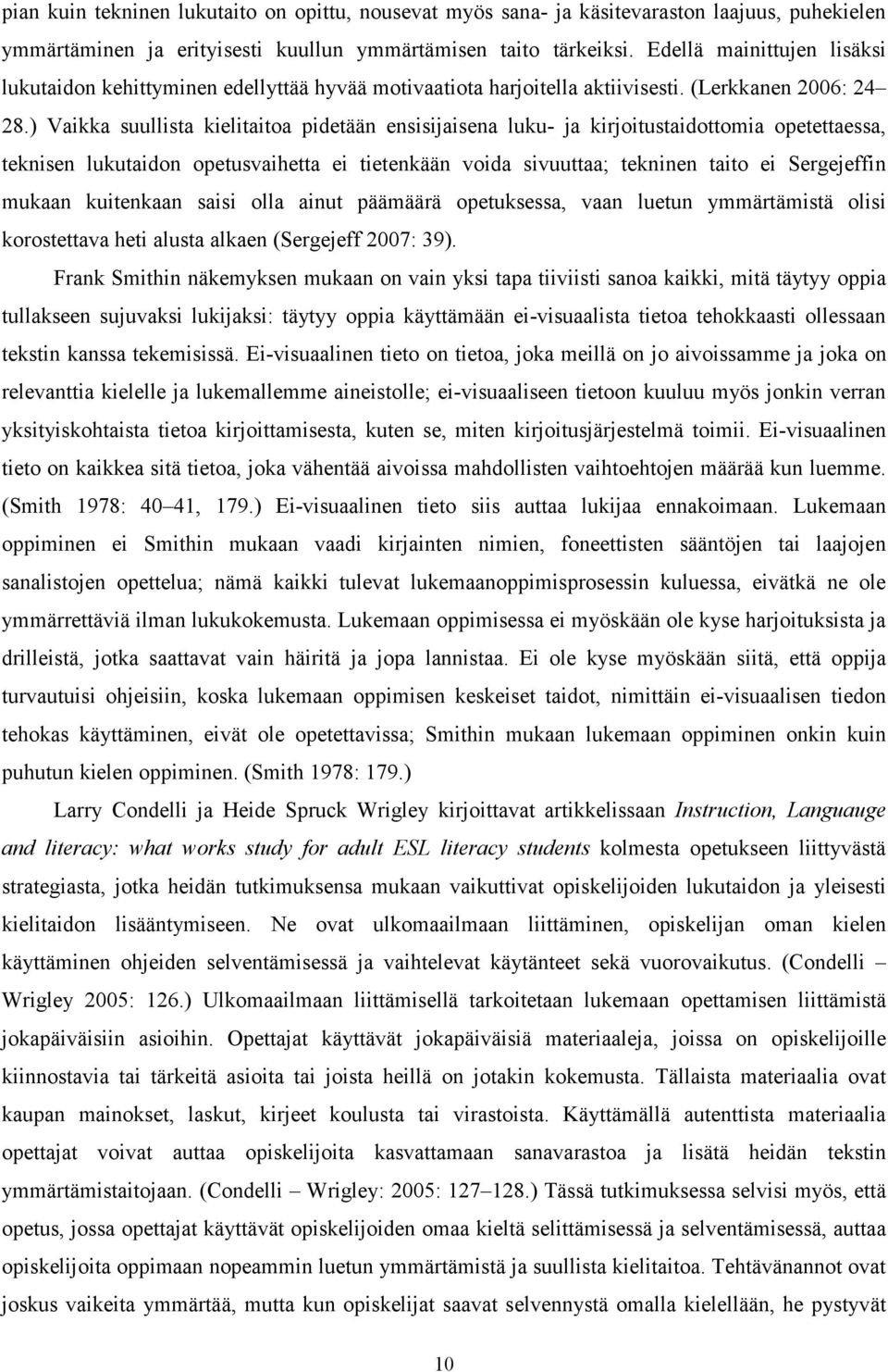 ) Vaikka suullista kielitaitoa pidetään ensisijaisena luku- ja kirjoitustaidottomia opetettaessa, teknisen lukutaidon opetusvaihetta ei tietenkään voida sivuuttaa; tekninen taito ei Sergejeffin