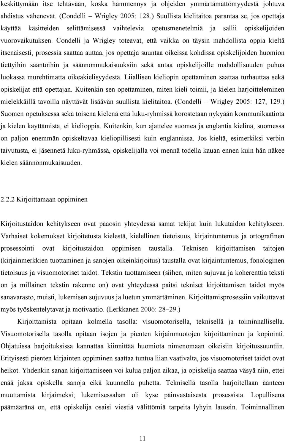 Condelli ja Wrigley toteavat, että vaikka on täysin mahdollista oppia kieltä itsenäisesti, prosessia saattaa auttaa, jos opettaja suuntaa oikeissa kohdissa opiskelijoiden huomion tiettyihin