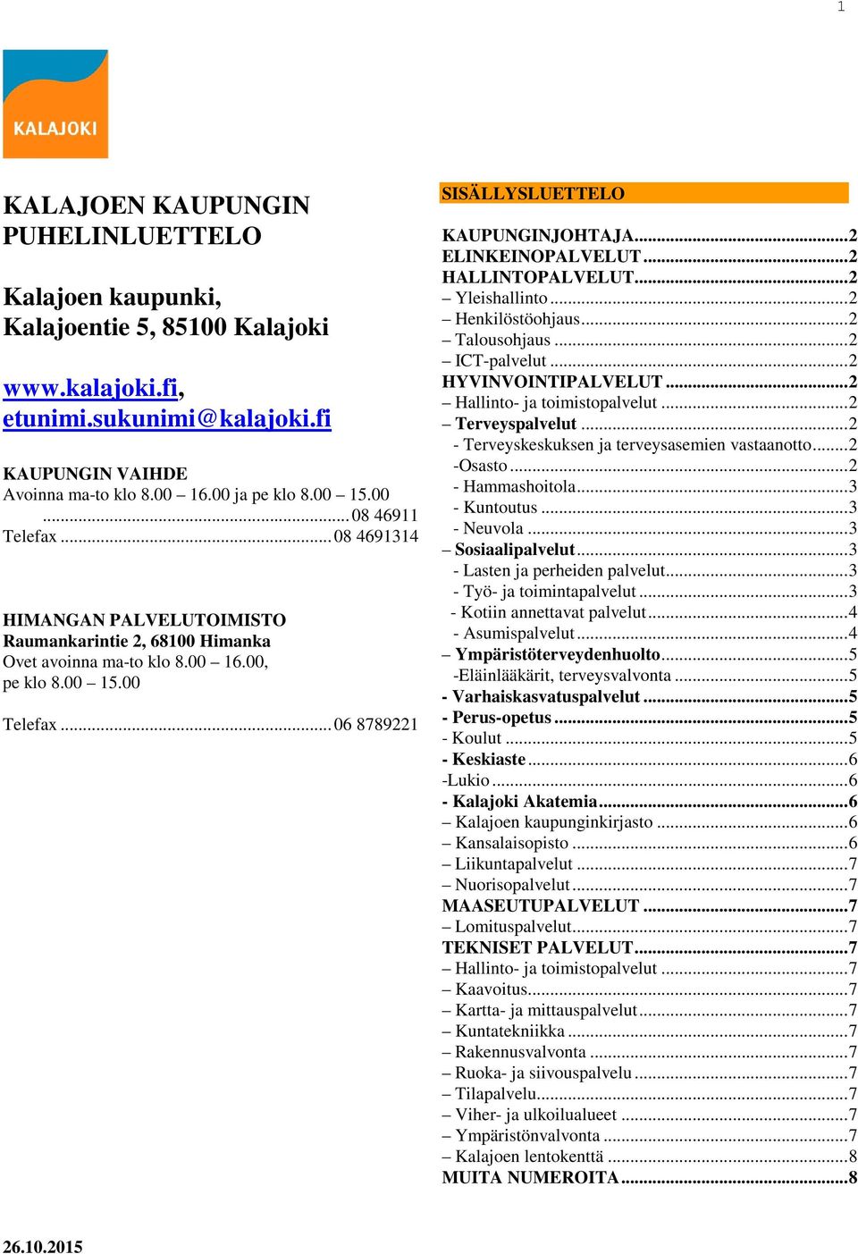 .. 2 ELINKEINOPALVELUT... 2 HALLINTOPALVELUT... 2 Yleishallinto... 2 Henkilöstöohjaus... 2 Talousohjaus... 2 ICT-palvelut... 2 HYVINVOINTIPALVELUT... 2 Hallinto- ja toimistopalvelut.