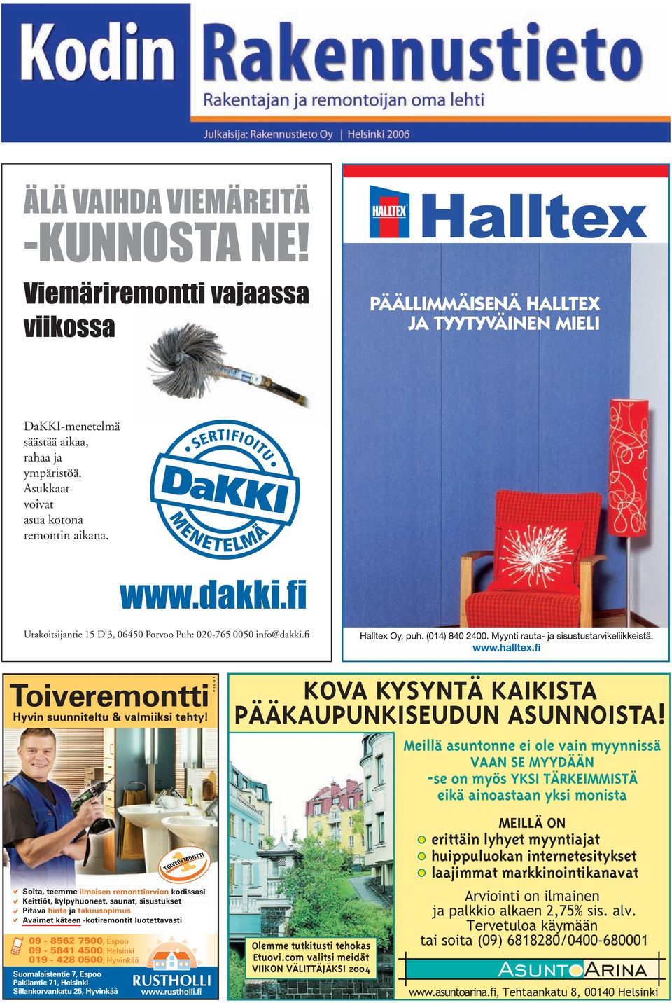 Helsinki 019-428 0500, Hyvinkää Suomalaistentie 7, Espoo Pakilantie 71, Helsinki Sillankorvankatu 25, Hyvinkää www.rustholli.fi P I L O T KOVA KYSYNTÄ KAIKISTA PÄÄKAUPUNKISEUDUN ASUNNOISTA!