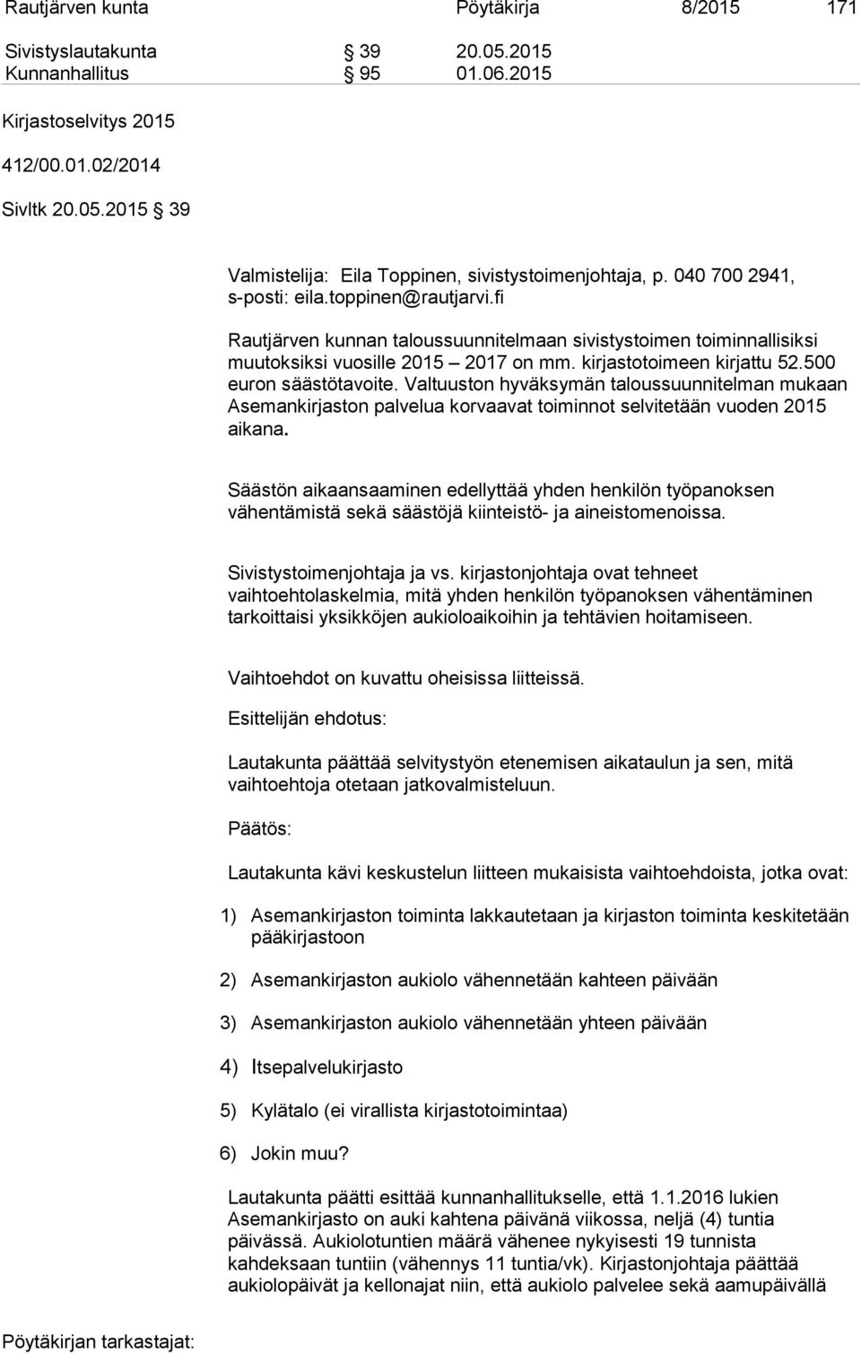 500 euron säästötavoite. Valtuuston hyväksymän taloussuunnitelman mukaan Asemankirjaston palvelua korvaavat toiminnot selvitetään vuoden 2015 aikana.