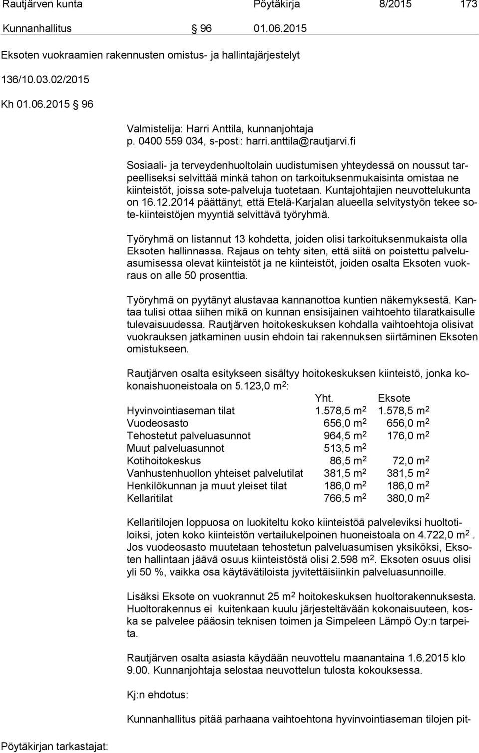 fi Sosiaali- ja terveydenhuoltolain uudistumisen yhteydessä on noussut tarpeel li sek si selvittää minkä tahon on tarkoituksenmukaisinta omistaa ne kiin teis töt, joissa sote-palveluja tuotetaan.