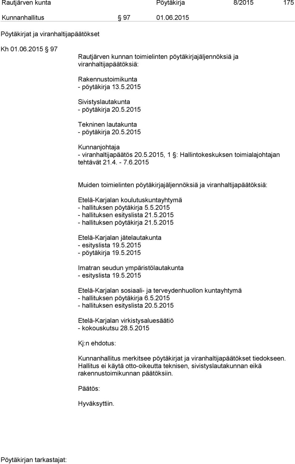 2015 Muiden toimielinten pöytäkirjajäljennöksiä ja viranhaltijapäätöksiä: Etelä-Karjalan koulutuskuntayhtymä - hallituksen pöytäkirja 5.5.2015 - hallituksen esityslista 21.5.2015 - hallituksen pöytäkirja 21.