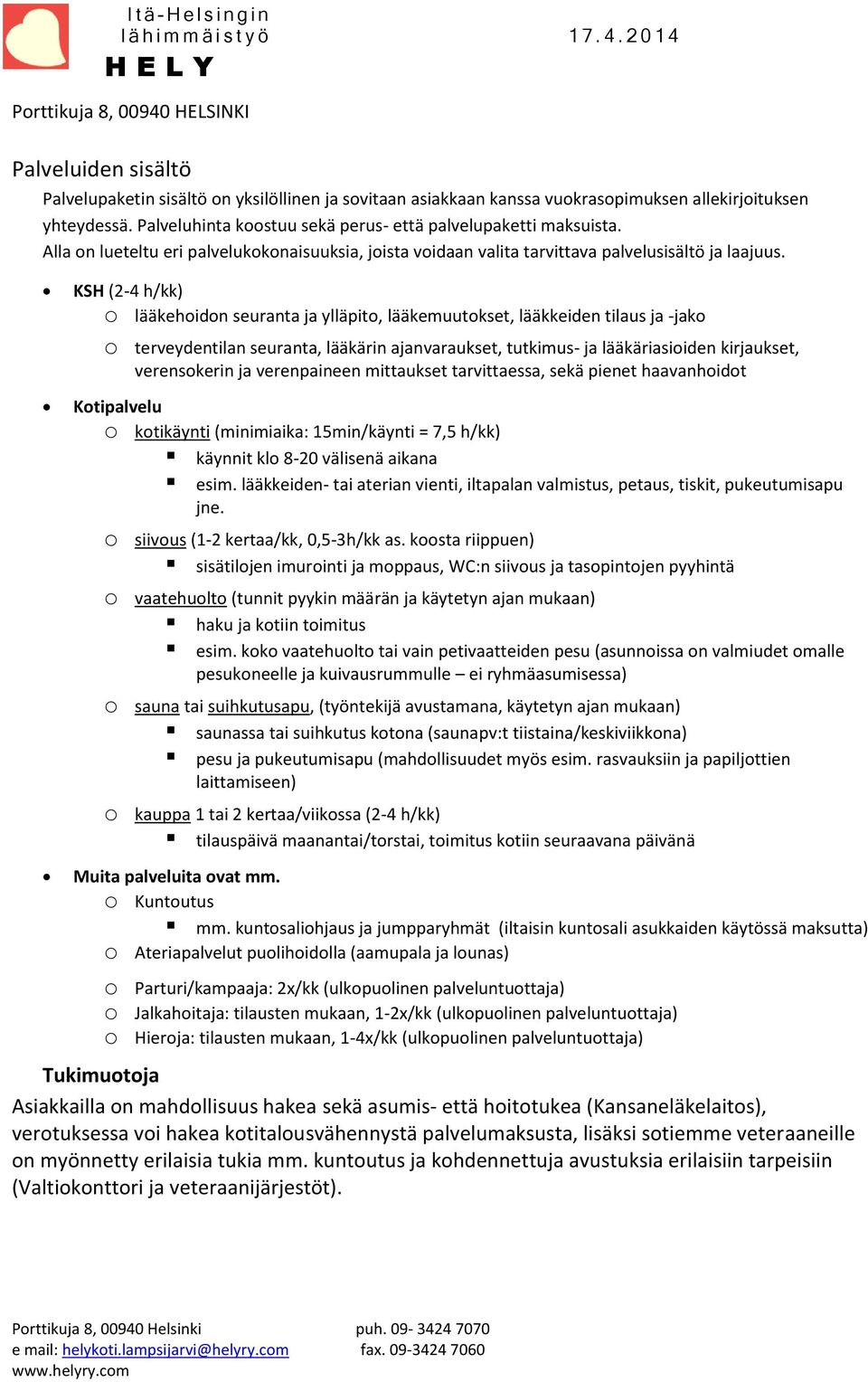 KSH (2-4 h/kk) o lääkehoidon seuranta ja ylläpito, lääkemuutokset, lääkkeiden tilaus ja -jako o terveydentilan seuranta, lääkärin ajanvaraukset, tutkimus- ja lääkäriasioiden kirjaukset, verensokerin