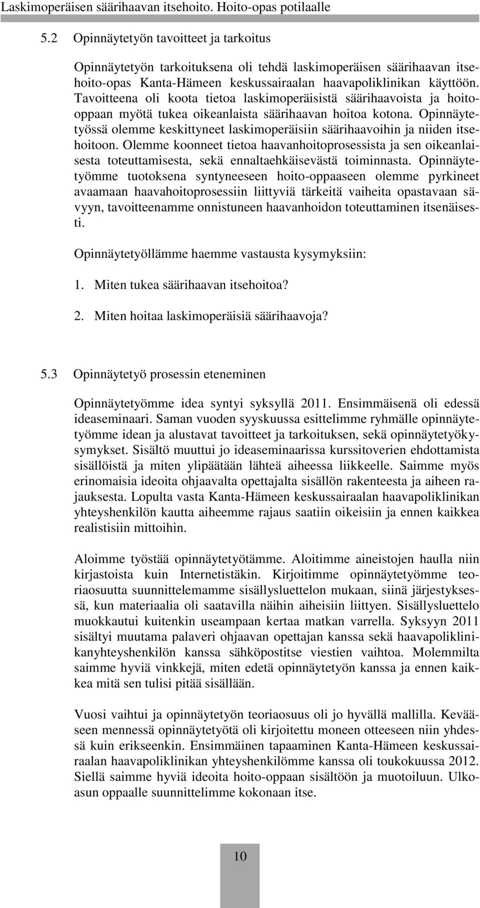 Opinnäytetyössä olemme keskittyneet laskimoperäisiin säärihaavoihin ja niiden itsehoitoon.