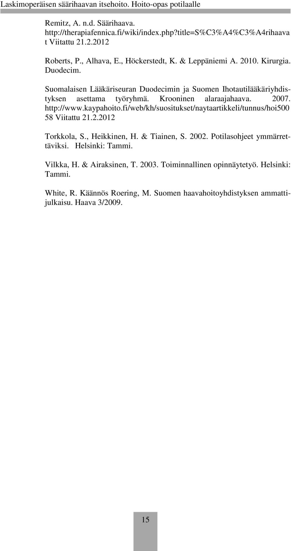 http://www.kaypahoito.fi/web/kh/suositukset/naytaartikkeli/tunnus/hoi500 58 Viitattu 21.2.2012 Torkkola, S., Heikkinen, H. & Tiainen, S. 2002.