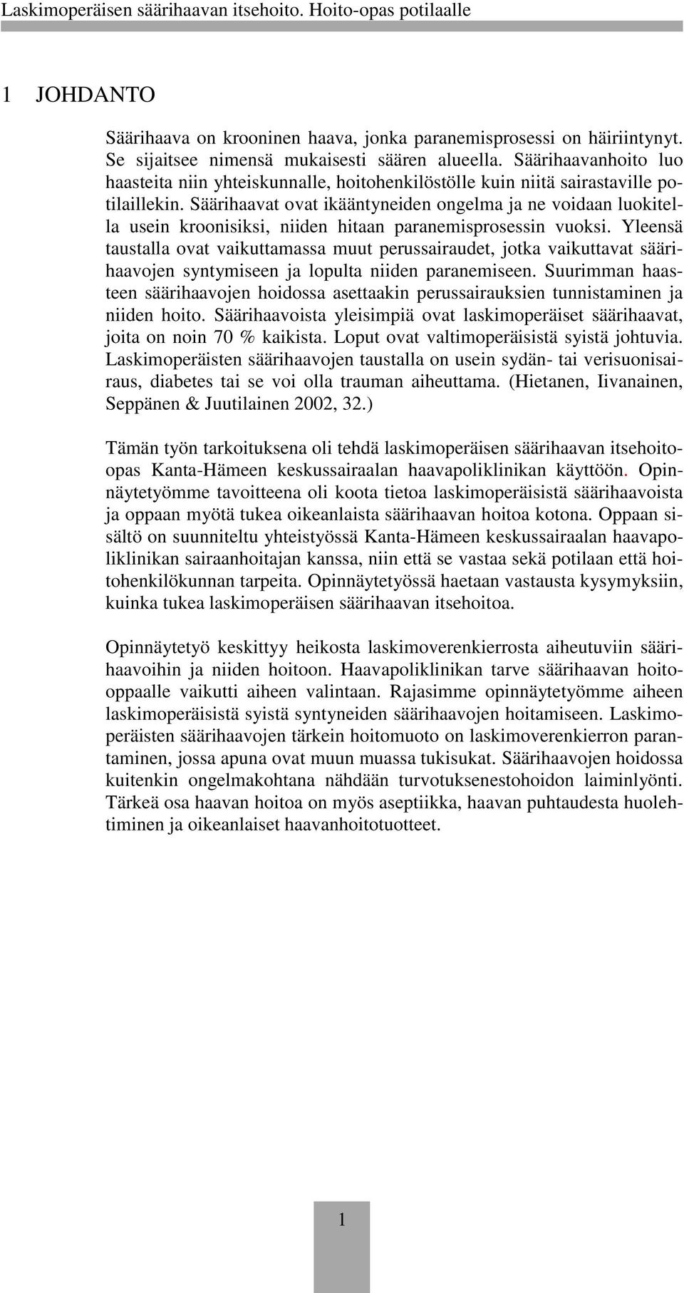 Säärihaavat ovat ikääntyneiden ongelma ja ne voidaan luokitella usein kroonisiksi, niiden hitaan paranemisprosessin vuoksi.