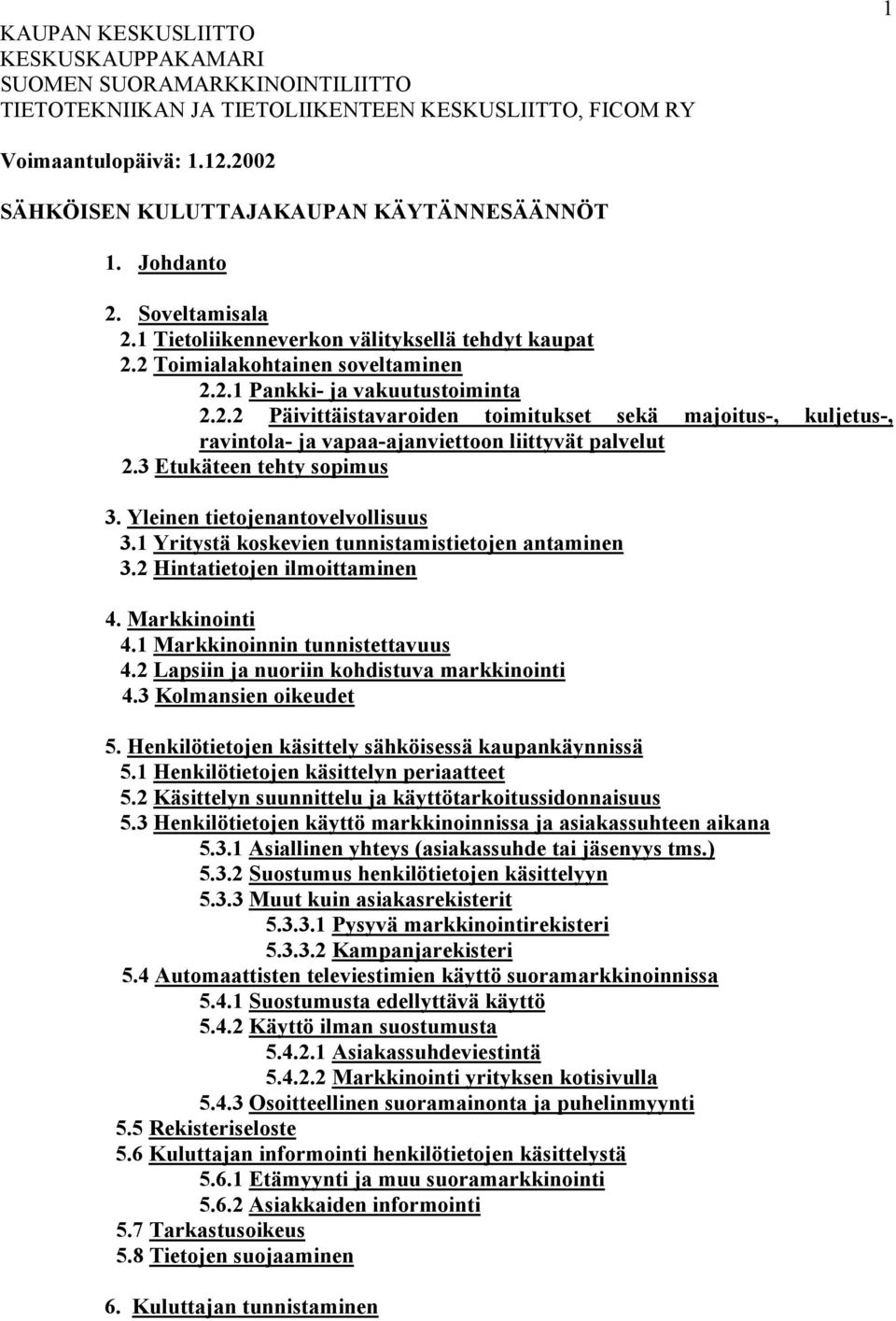 3 Etukäteen tehty sopimus 3. Yleinen tietojenantovelvollisuus 3.1 Yritystä koskevien tunnistamistietojen antaminen 3.2 Hintatietojen ilmoittaminen 4. Markkinointi 4.1 Markkinoinnin tunnistettavuus 4.