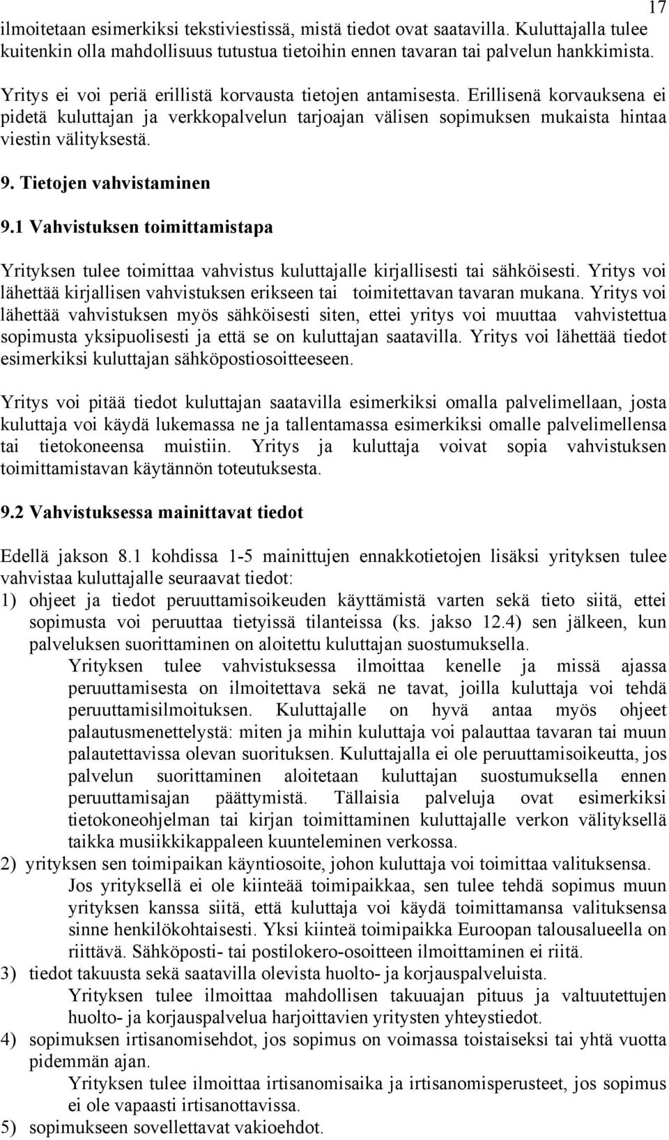 Tietojen vahvistaminen 9.1 Vahvistuksen toimittamistapa Yrityksen tulee toimittaa vahvistus kuluttajalle kirjallisesti tai sähköisesti.