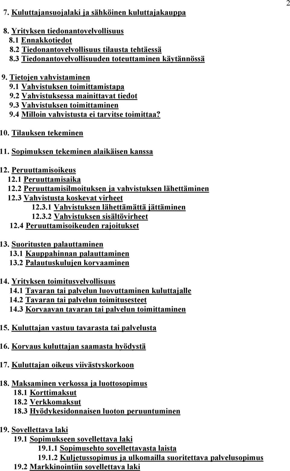 4 Milloin vahvistusta ei tarvitse toimittaa? 10. Tilauksen tekeminen 11. Sopimuksen tekeminen alaikäisen kanssa 12. Peruuttamisoikeus 12.1 Peruuttamisaika 12.