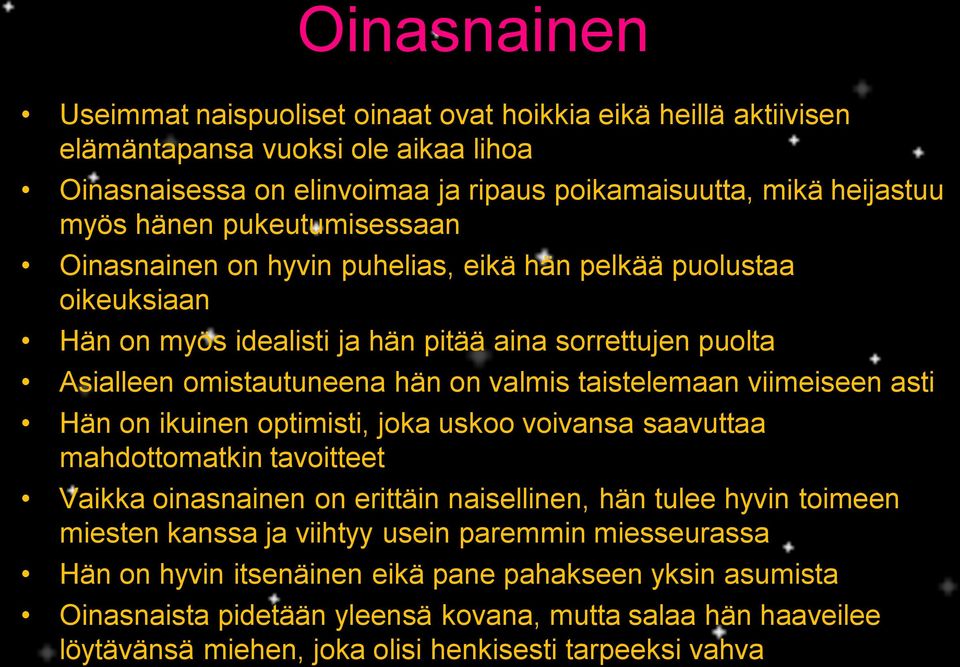 viimeiseen asti Hän on ikuinen optimisti, joka uskoo voivansa saavuttaa mahdottomatkin tavoitteet Vaikka oinasnainen on erittäin naisellinen, hän tulee hyvin toimeen miesten kanssa ja viihtyy usein