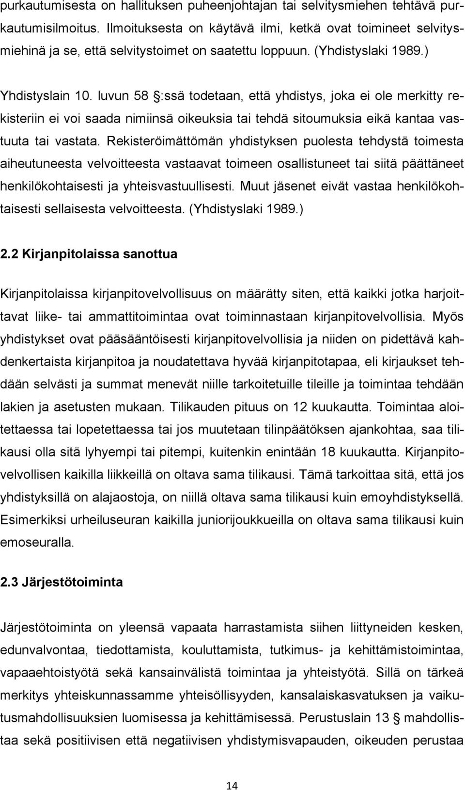 luvun 58 :ssä todetaan, että yhdistys, joka ei ole merkitty rekisteriin ei voi saada nimiinsä oikeuksia tai tehdä sitoumuksia eikä kantaa vastuuta tai vastata.