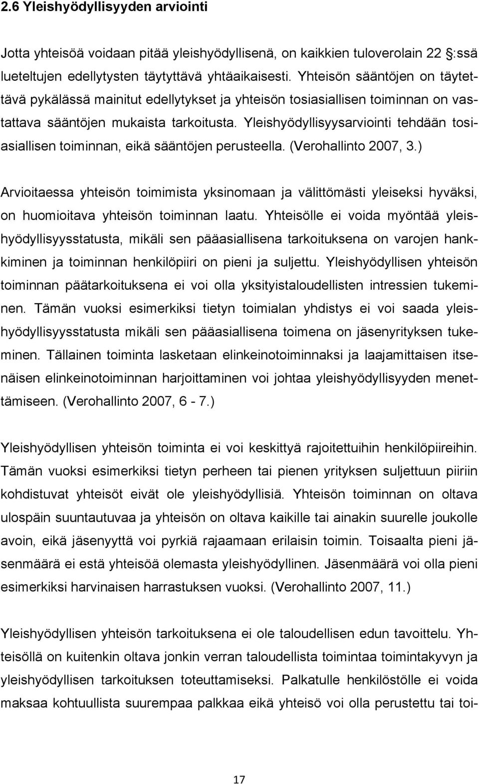 Yleishyödyllisyysarviointi tehdään tosiasiallisen toiminnan, eikä sääntöjen perusteella. (Verohallinto 2007, 3.