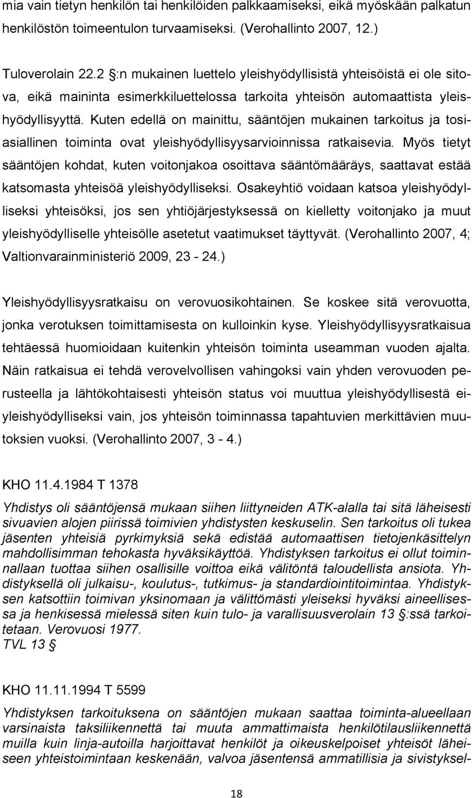 Kuten edellä on mainittu, sääntöjen mukainen tarkoitus ja tosiasiallinen toiminta ovat yleishyödyllisyysarvioinnissa ratkaisevia.