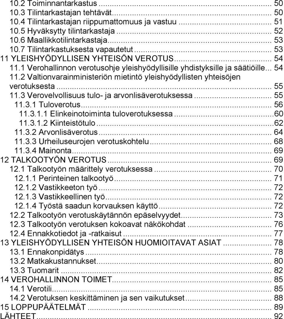 .. 55 11.3 Verovelvollisuus tulo- ja arvonlisäverotuksessa... 55 11.3.1 Tuloverotus... 56 11.3.1.1 Elinkeinotoiminta tuloverotuksessa...60 11.3.1.2 Kiinteistötulo...62 11.3.2 Arvonlisäverotus... 64 11.