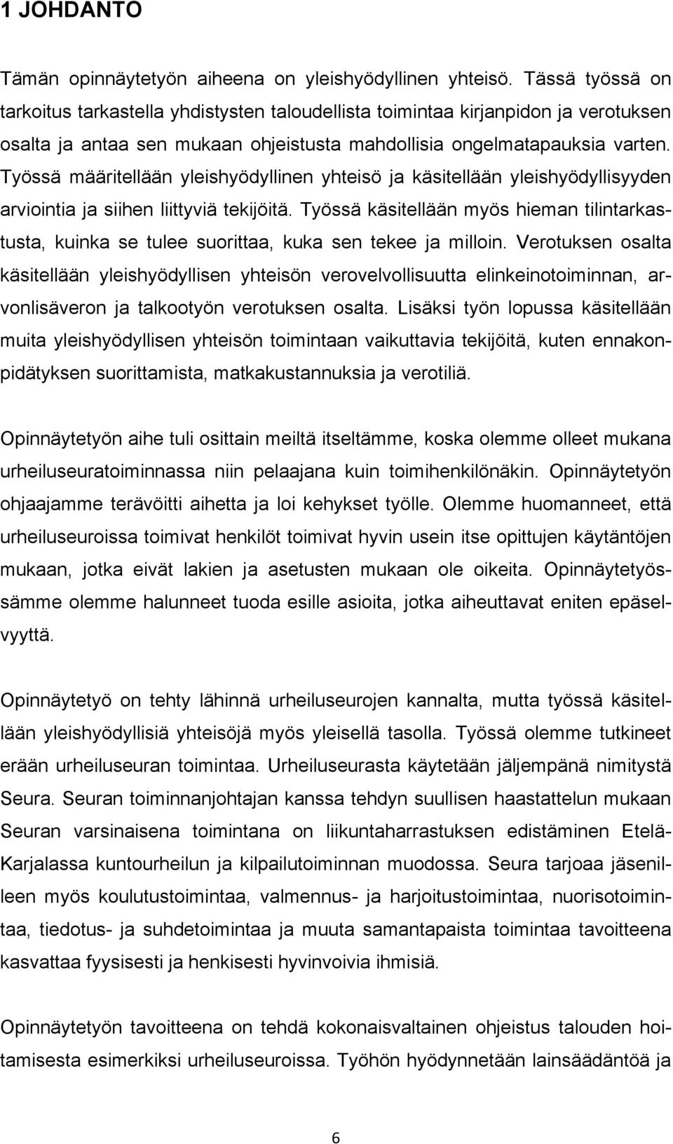 Työssä määritellään yleishyödyllinen yhteisö ja käsitellään yleishyödyllisyyden arviointia ja siihen liittyviä tekijöitä.