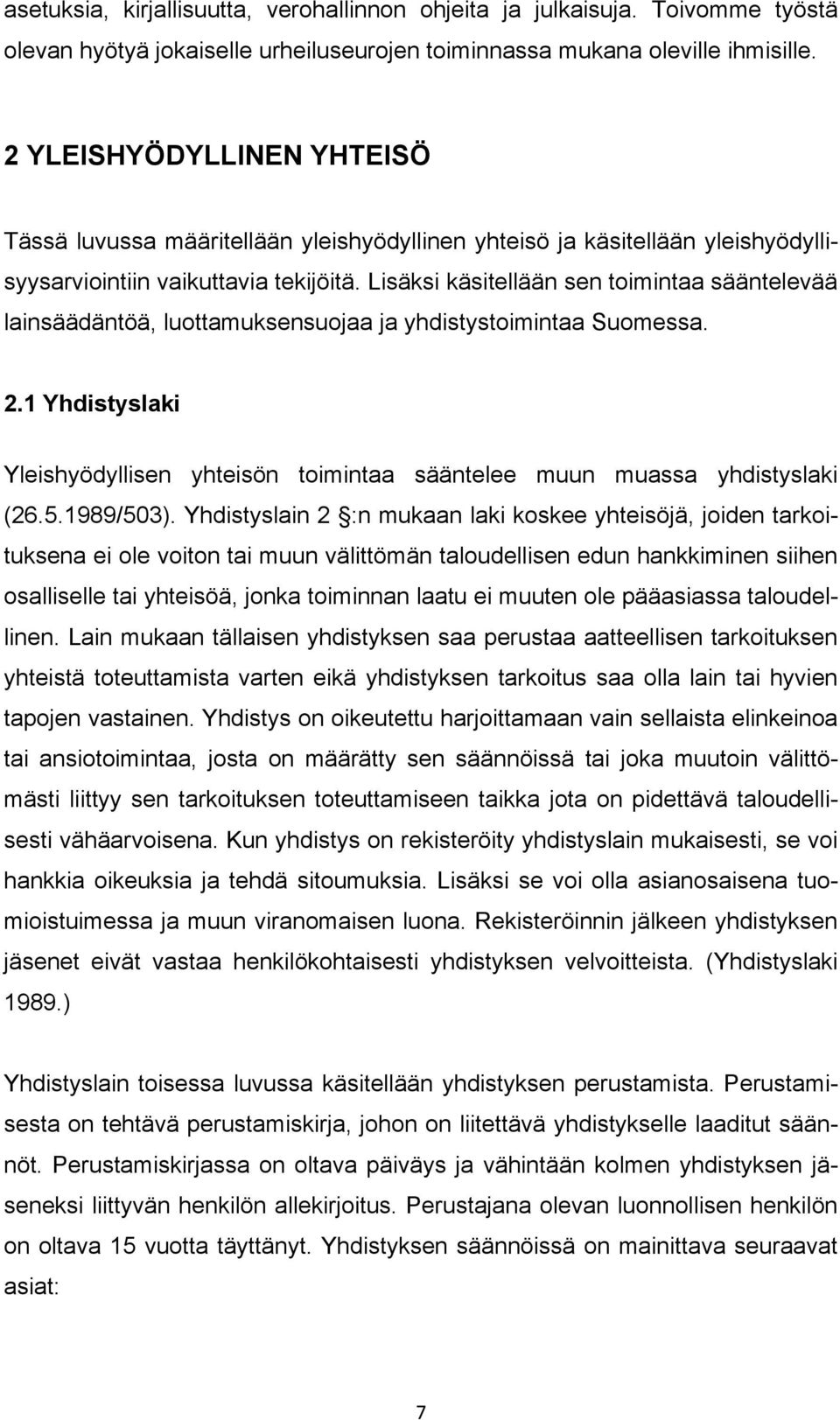 Lisäksi käsitellään sen toimintaa sääntelevää lainsäädäntöä, luottamuksensuojaa ja yhdistystoimintaa Suomessa. 2.