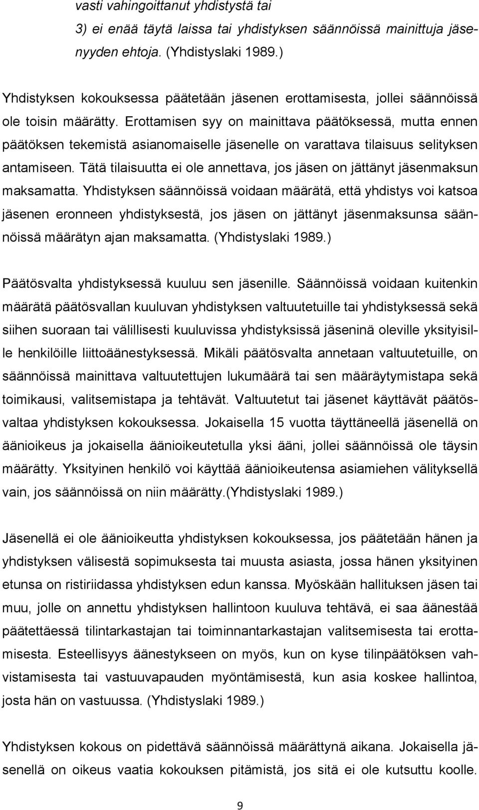 Erottamisen syy on mainittava päätöksessä, mutta ennen päätöksen tekemistä asianomaiselle jäsenelle on varattava tilaisuus selityksen antamiseen.