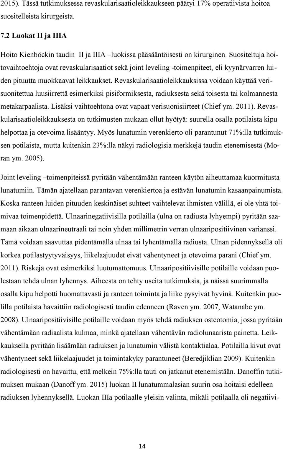 Suositeltuja hoitovaihtoehtoja ovat revaskularisaatiot sekä joint leveling -toimenpiteet, eli kyynärvarren luiden pituutta muokkaavat leikkaukset.