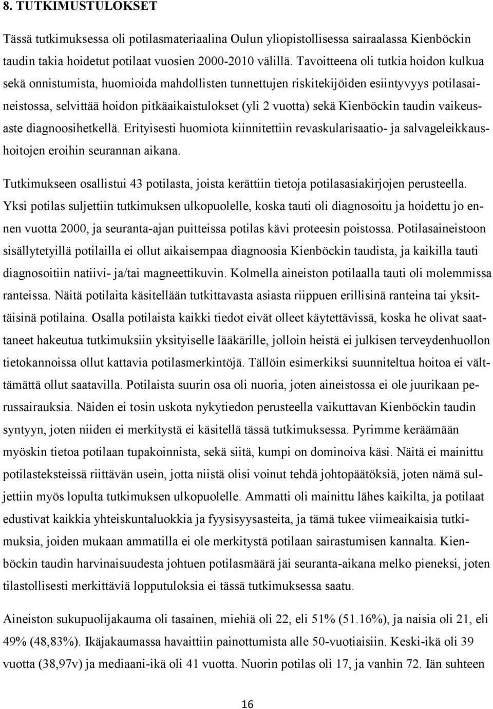 Kienböckin taudin vaikeusaste diagnoosihetkellä. Erityisesti huomiota kiinnitettiin revaskularisaatio- ja salvageleikkaushoitojen eroihin seurannan aikana.