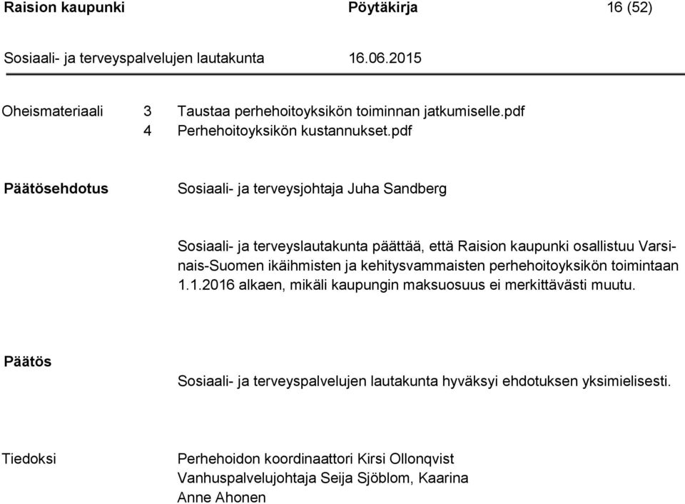 ikäihmisten ja kehitysvammaisten perhehoitoyksikön toimintaan 1.1.2016 alkaen, mikäli kaupungin maksuosuus ei merkittävästi muutu.