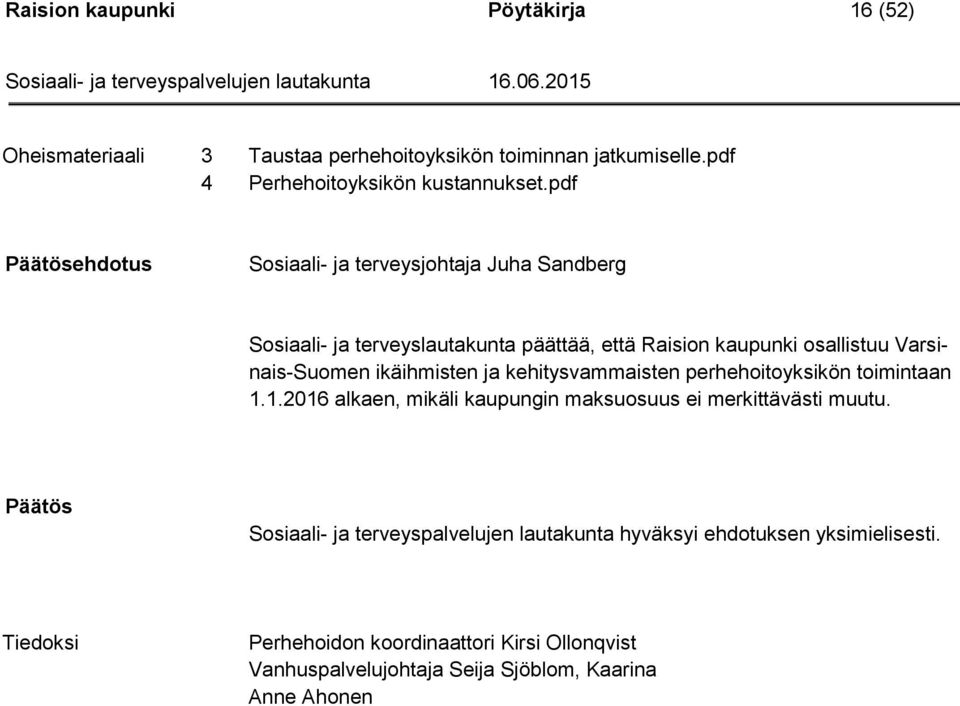 ikäihmisten ja kehitysvammaisten perhehoitoyksikön toimintaan 1.1.2016 alkaen, mikäli kaupungin maksuosuus ei merkittävästi muutu.