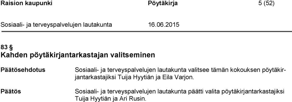 kokouksen pöytäkirjantarkastajiksi Tuija Hyytiän ja Eila Varjon.