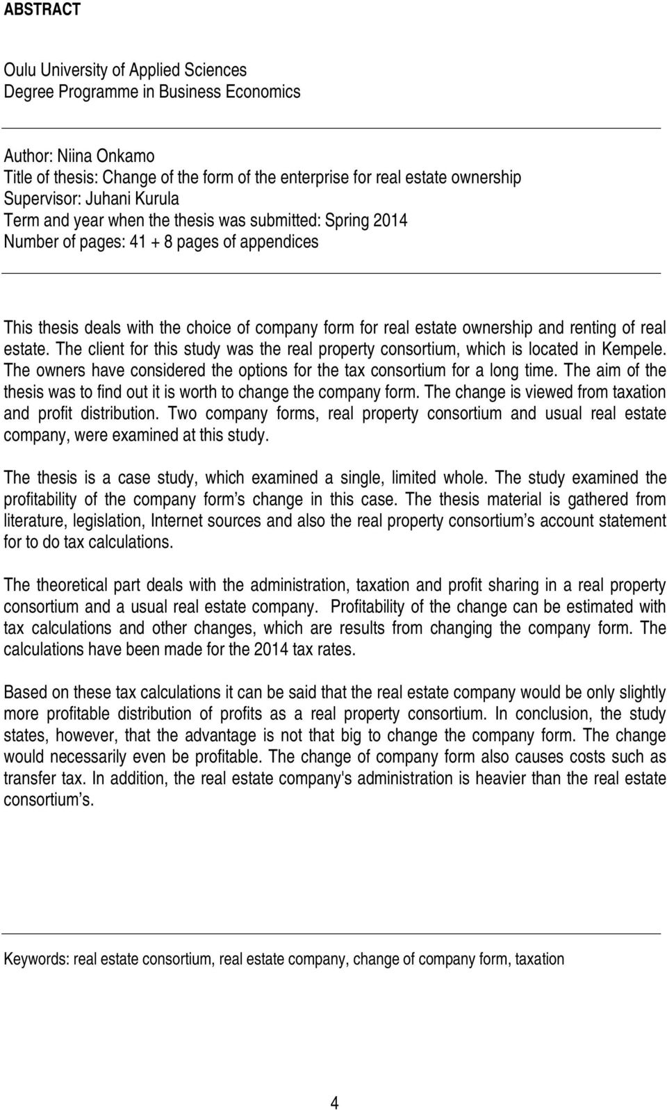 renting of real estate. The client for this study was the real property consortium, which is located in Kempele. The owners have considered the options for the tax consortium for a long time.