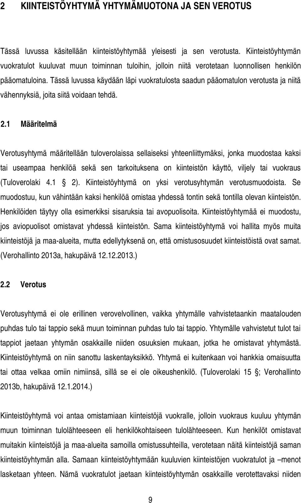 Tässä luvussa käydään läpi vuokratulosta saadun pääomatulon verotusta ja niitä vähennyksiä, joita siitä voidaan tehdä. 2.