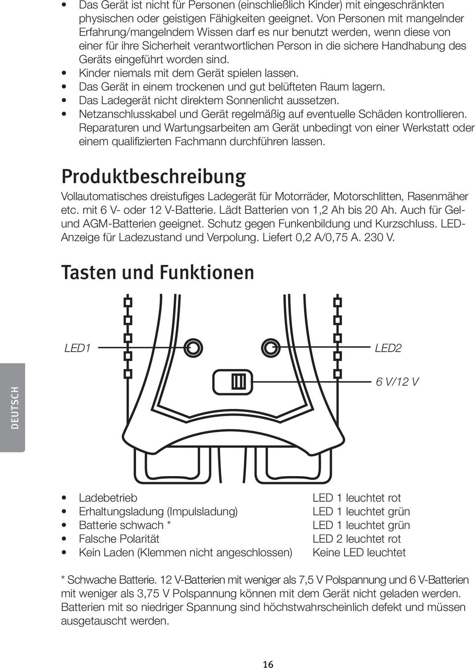 worden sind. Kinder niemals mit dem Gerät spielen lassen. Das Gerät in einem trockenen und gut belüfteten Raum lagern. Das Ladegerät nicht direktem Sonnenlicht aussetzen.