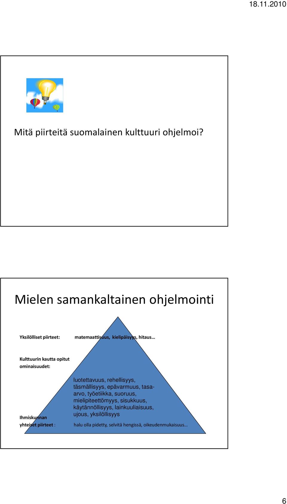 kautta opitut ominaisuudet: Ihmiskunnan yhteiset piirteet : luotettavuus, rehellisyys, täsmällisyys,