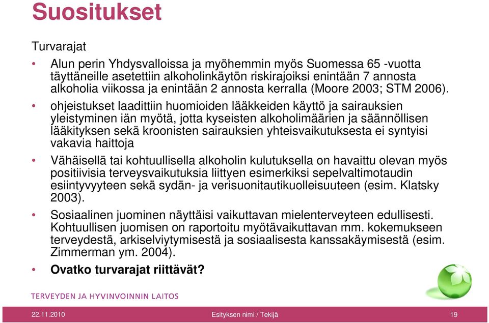 ohjeistukset laadittiin huomioiden lääkkeiden käyttö ja sairauksien yleistyminen iän myötä, jotta kyseisten alkoholimäärien ja säännöllisen lääkityksen sekä kroonisten sairauksien yhteisvaikutuksesta