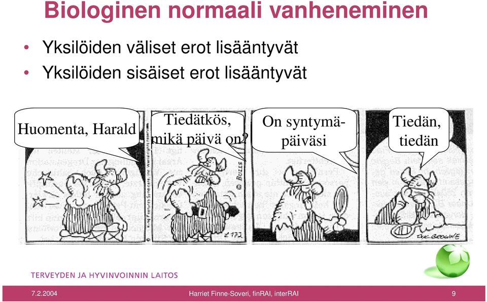 Huomenta, Harald Tiedätkös, mikä päivä on?