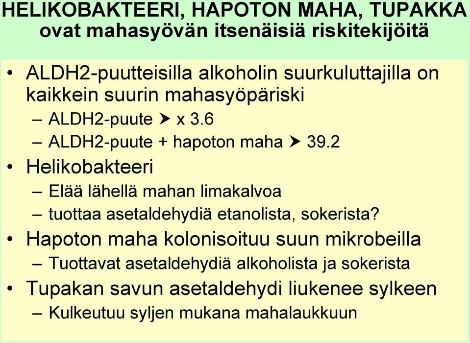 2 Helikobakteeri Elää lähellä mahan limakalvoa tuottaa asetaldehydiä etanolista, sokerista?