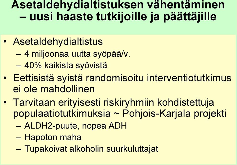 40% kaikista syövistä Eettisistä syistä randomisoitu interventiotutkimus ei ole mahdollinen