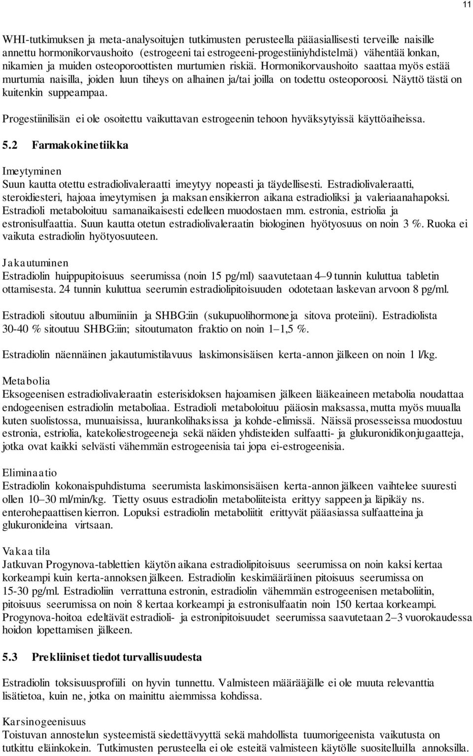 Näyttö tästä on kuitenkin suppeampaa. Progestiinilisän ei ole osoitettu vaikuttavan estrogeenin tehoon hyväksytyissä käyttöaiheissa. 5.