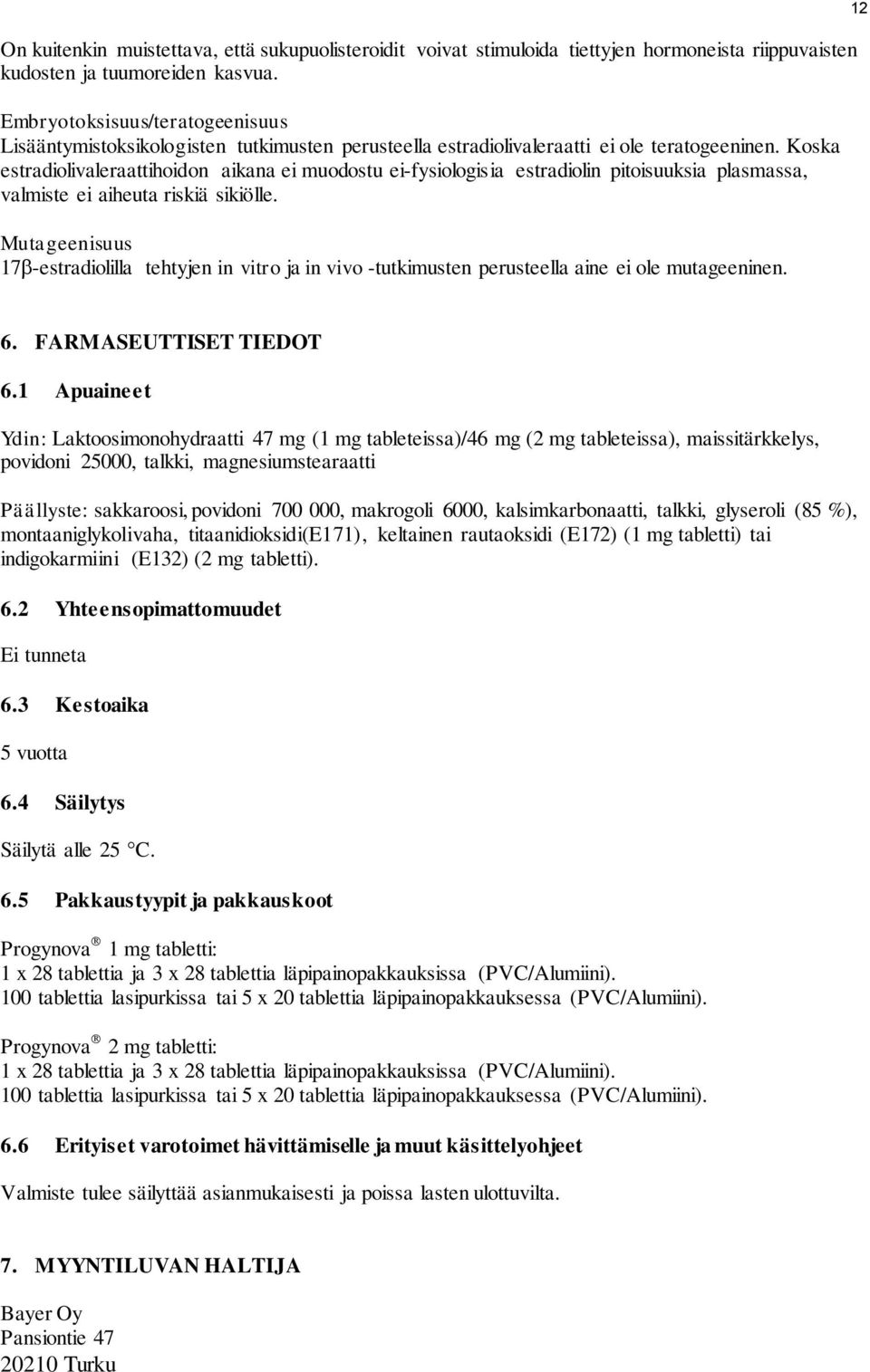 Koska estradiolivaleraattihoidon aikana ei muodostu ei-fysiologisia estradiolin pitoisuuksia plasmassa, valmiste ei aiheuta riskiä sikiölle.