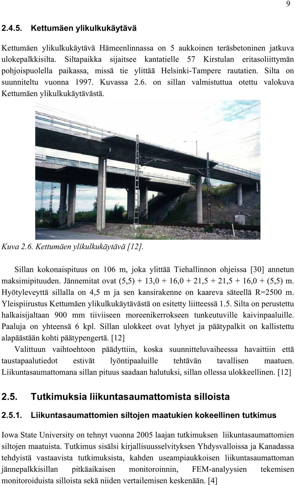 on sillan valmistuttua otettu valokuva Kettumäen ylikulkukäytävästä. Kuva 2.6. Kettumäen ylikulkukäytävä [12].