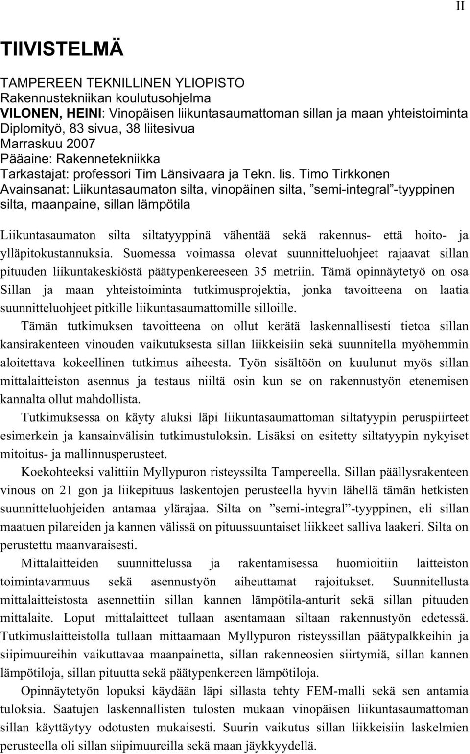 Timo Tirkkonen Avainsanat: Liikuntasaumaton silta, vinopäinen silta, semi-integral -tyyppinen silta, maanpaine, sillan lämpötila Liikuntasaumaton silta siltatyyppinä vähentää sekä rakennus- että