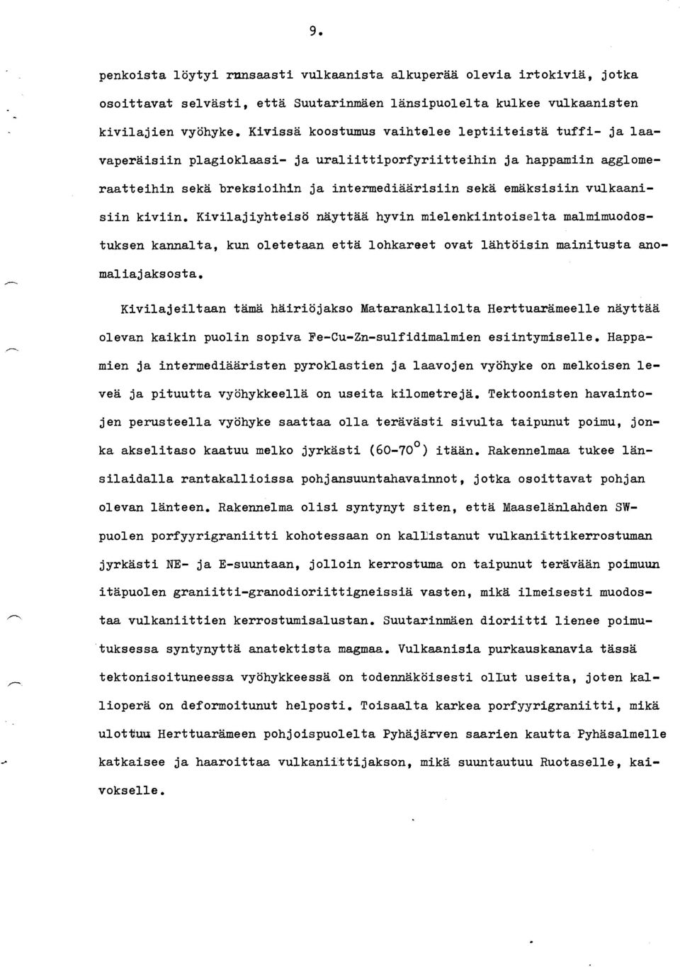 vulkaanisiin kiviin. Kivilajiyhteisö näyttää hyvin mielenkiintoiselta malmimuodostuksen kannalta, kun oletetaan että lohkareet ovat lähtöisin mainitusta anomaliajaksosta.