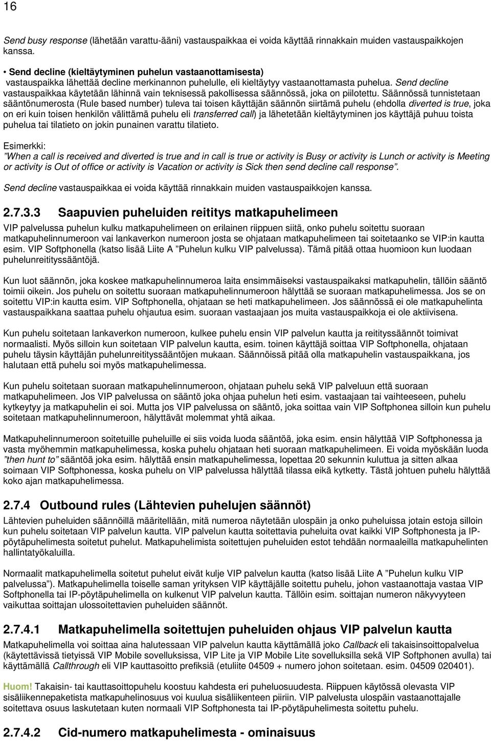 Send decline vastauspaikkaa käytetään lähinnä vain teknisessä pakollisessa säännössä, joka on piilotettu.