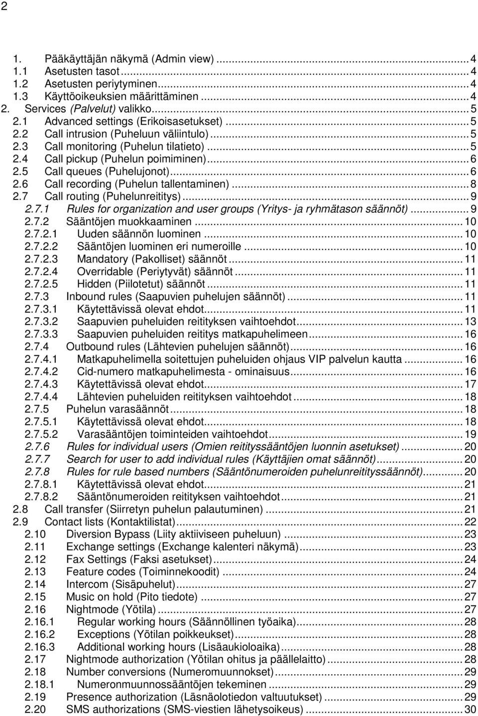 5 Call queues (Puhelujonot)... 6 2.6 Call recording (Puhelun tallentaminen)... 8 2.7 Call routing (Puhelunreititys)... 9 2.7.1 Rules for organization and user groups (Yritys- ja ryhmätason säännöt).