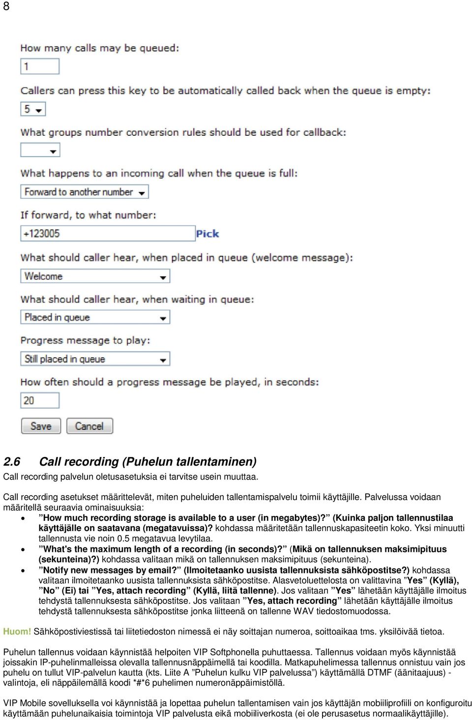 Palvelussa voidaan määritellä seuraavia ominaisuuksia: How much recording storage is available to a user (in megabytes)? (Kuinka paljon tallennustilaa käyttäjälle on saatavana (megatavuissa)?