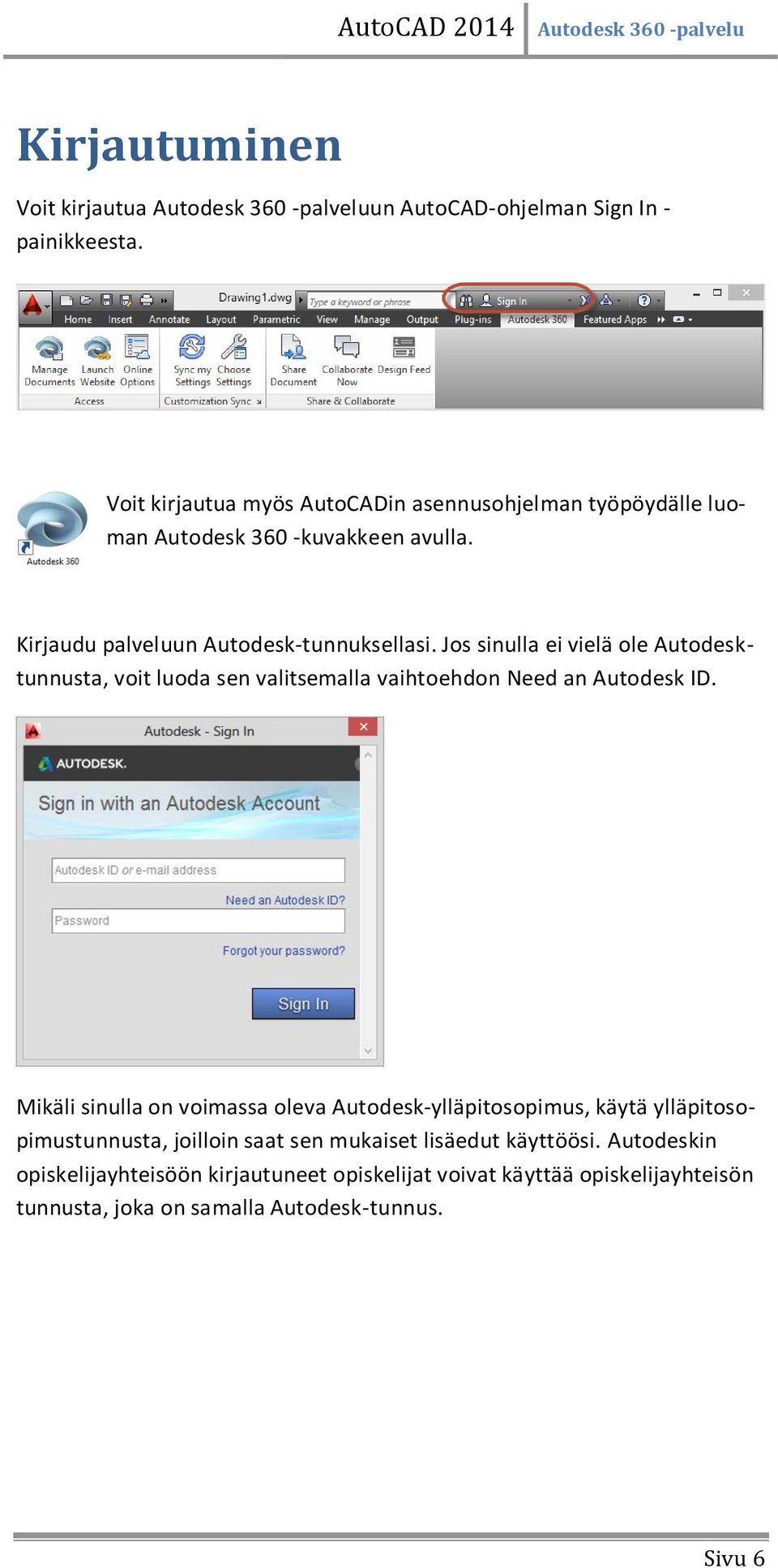 Jos sinulla ei vielä ole Autodesktunnusta, voit luoda sen valitsemalla vaihtoehdon Need an Autodesk ID.